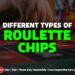 The Different Roulette Chips Types You Need to Know About