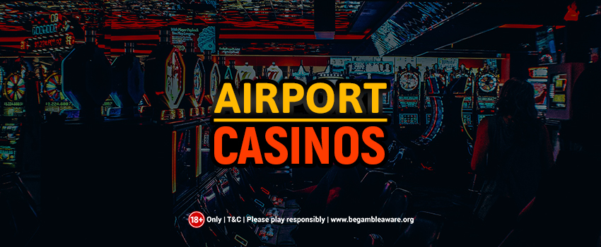Leading Five Airports to Enjoy Casino Gambling At