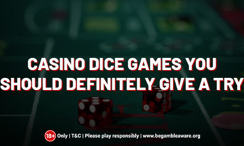 Leading Casino Dice Games You Should Definitely Give A Try